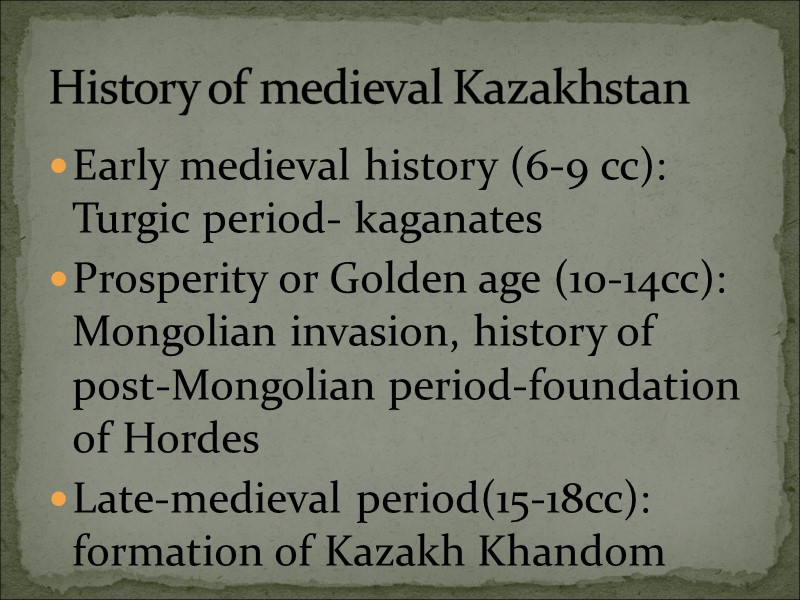 Early medieval history (6-9 cc): Turgic period- kaganates Prosperity or Golden age (10-14cc): 
